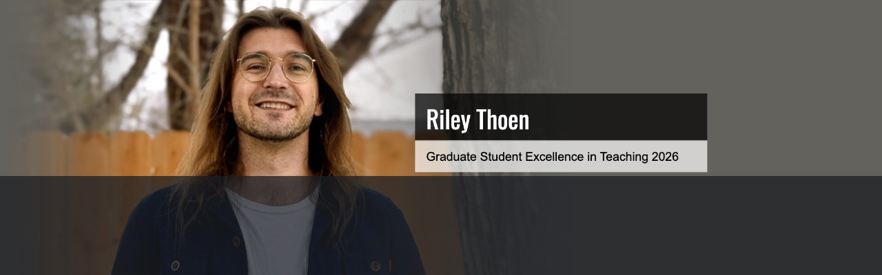 A person with long hair and glasses smiles outdoors. Text overlay reads, Riley Thoen, Graduate Student Excellence in Teaching 2026.